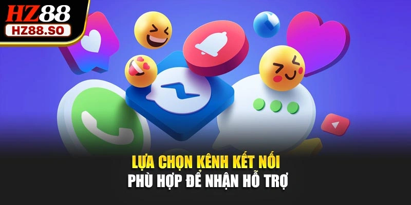 Lựa chọn kênh kết nối phù hợp để nhận hỗ trợ